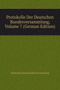 Protokolle Der Deutschen Bundesversammlung, Volume 7 (German Edition)