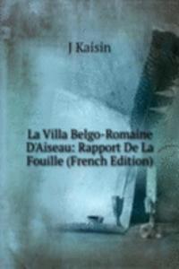 La Villa Belgo-Romaine D'Aiseau: Rapport De La Fouille (French Edition)