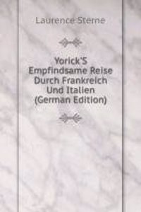 Yorick'S Empfindsame Reise Durch Frankreich Und Italien (German Edition)