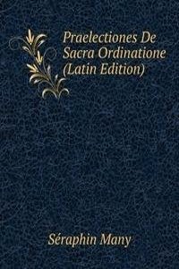 Praelectiones De Sacra Ordinatione (Latin Edition)