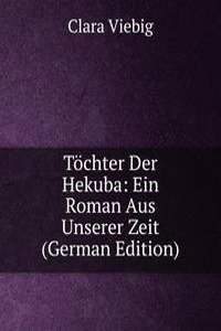 Tochter Der Hekuba: Ein Roman Aus Unserer Zeit (German Edition)