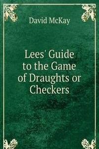 Lees' Guide to the Game of Draughts or Checkers