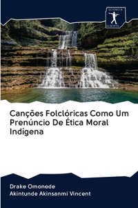 Canções Folclóricas Como Um Prenúncio De Ética Moral Indígena