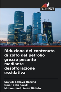 Riduzione del contenuto di zolfo del petrolio grezzo pesante mediante desolforazione ossidativa