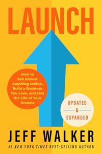 Launch (Updated and Expanded Edition): How To Sell Almost Anything Online, Build A Business You Love, And Live The Life Of Your Dreams