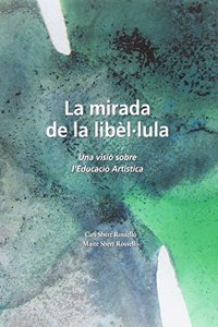 La mirada de la libel.lula: una visiio de l'educacio artistica