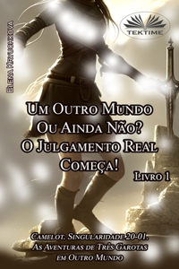 Livro 1. Um Outro Mundo Ou Ainda Não? O Julgamento Real Começa!