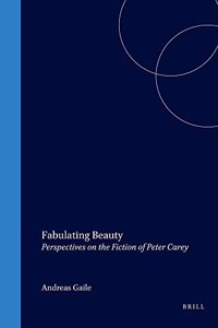 Fabulating Beauty: Perspectives on the Fiction of Peter Carey: 78 (Cross/Cultures)