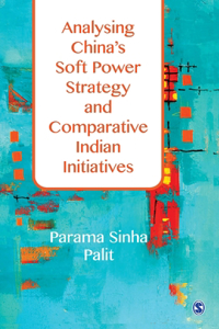 Analysing China′s Soft Power Strategy and Comparative Indian Initiatives