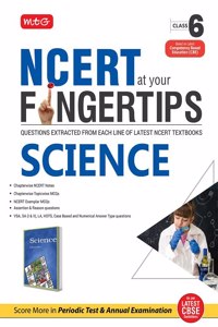 MTG NCERT at your Fingertips Science Class 6 - Chapterwise NCERT Notes, Chapterwise Topicwise MCQs, NCERT Exemplar MCQs, Assertion & Reason, Case Based and Numerical Answer Type Questions MTG Editorial Board