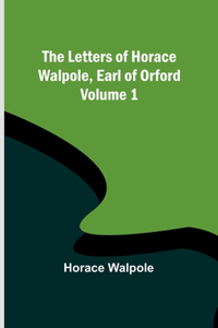 Letters of Horace Walpole, Earl of Orford - Volume 1