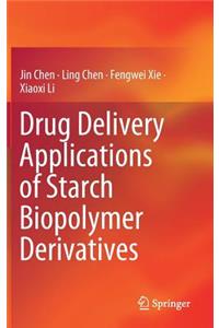 Drug Delivery Applications of Starch Biopolymer Derivatives