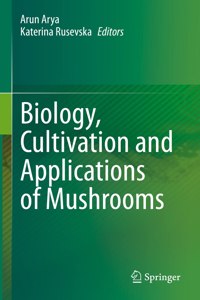 Biology, Cultivation and Applications of Mushrooms