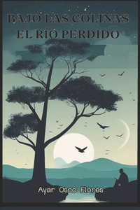 Bajo las colinas el río perdido