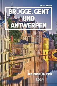 Brügge, Gent Und Antwerpen Reiseführer 2024