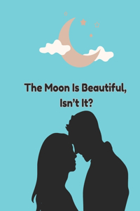 Moon Is Beautiful, Isn't It?: Feel Good Love Story
