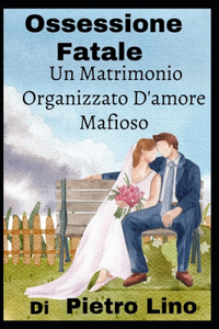 Ossessione Fatale: Un Matrimonio Organizzato D'amore Mafioso