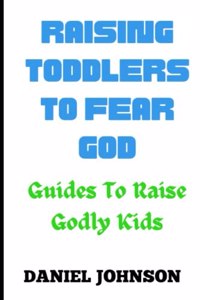 Raising toddlers to fear God