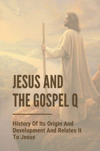 Jesus And The Gospel Q