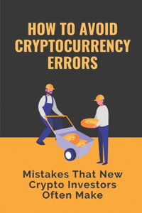 How To Avoid Cryptocurrency Errors