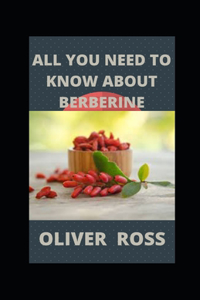 All You Need to Know about Berberine