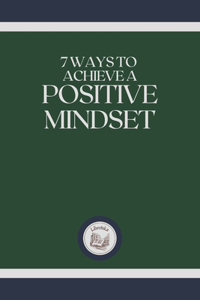 7 Ways to Achieve a Positive Mindset