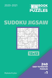 The Mini Book Of Logic Puzzles 2020-2021. Sudoku Jigsaw 12x12 - 240 Easy To Master Puzzles. #1