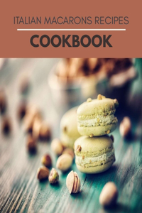 Italian Macarons Recipes Cookbook