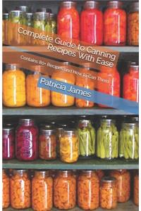 Complete Guide to Canning Recipes With Ease