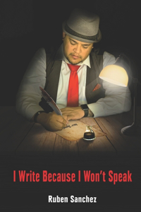 I Write Because I Won't Speak