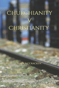 Churchianity V Christianity