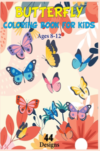 Butterfly Coloring Book for Kids Ages 8-12 44 Designs: A Kids Coloring Book with Fun, Easy, and Relaxing Butterflies for Boys, Girls, and Beginners!!!