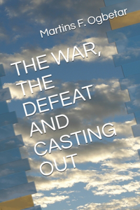 The War, the Defeat and Casting Out