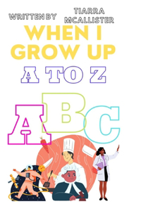 When I Grow Up A to Z
