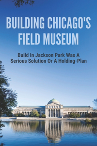 Building Chicago's Field Museum