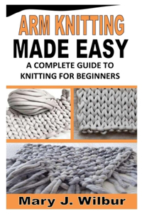 Arm Knitting Made Easy