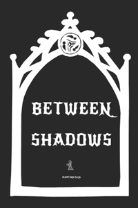 Between Shadows