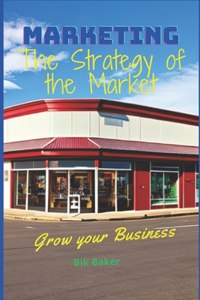 Marketing. The Strategy of the Market. Grow your Business.
