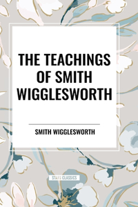 Teachings of Smith Wigglesworth