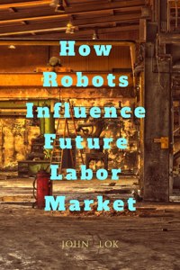 How Robots Influence Future Labor Market