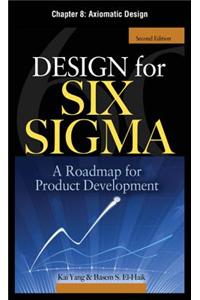 Design for Six SIGMA, Chapter 8 - Axiomatic Design