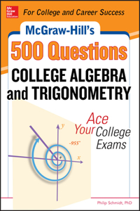 McGraw-Hill's 500 College Algebra and Trigonometry Questions: Ace Your College Exams