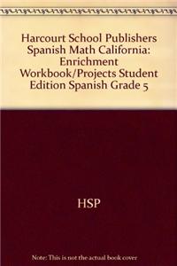 Harcourt School Publishers Spanish Math California: Enrichment Workbook/Projects Student Edition Spanish Grade 5