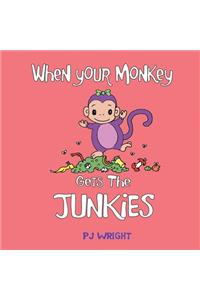When Your Monkey Gets the Junkies