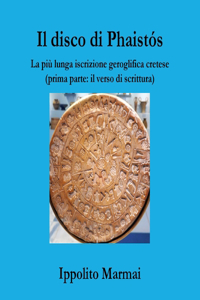 Il disco di Phaistós. La più lunga iscrizione geroglifica cretese (prima parte: il verso di scrittura)