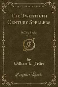 The Twentieth Century Spellers, Vol. 1 of 2: In Two Books (Classic Reprint)