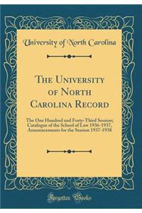 The University of North Carolina Record: The One Hundred and Forty-Third Session; Catalogue of the School of Law 1936-1937, Announcements for the Session 1937-1938 (Classic Reprint)