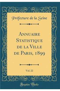 Annuaire Statistique de la Ville de Paris, 1899, Vol. 22 (Classic Reprint)