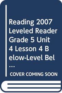 Reading 2007 Leveled Reader Grade 5 Unit 4 Lesson 4 Below-Level Below-Level