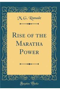 Rise of the Maratha Power (Classic Reprint)